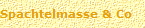 Spachtelmasse & Co